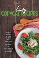 EASY COPYCAT RECIPES: TASTEFUL RECIPES TO MAKE AT HOME, FROM APPETIZERS TO DESSERTS, BY OLIVE GARDEN, PF CHANG'S AND MORE.