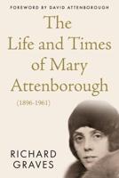 The Life and Times of Mary Attenborough, 1896-1961
