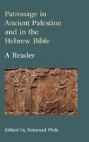 Patronage in Ancient Palestine and in the Hebrew Bible: A Reader