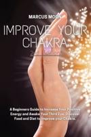Improve Your Chakra: A Beginners Guide to Increase Your Positive Energy and Awake Your Third Eye. Discover Food and Diet to Improve your Chakra.