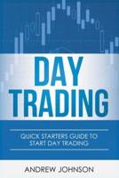 Day Trading: Quick Starters Guide To Day Trading