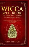 Wicca Spell Book - Hardcover Version: The Ultimate Wiccan Book on Magic and Witches: A Guide to Witchcraft, Wicca and Magic in the New Age with a Divinity Code (New Age and Divination Book)