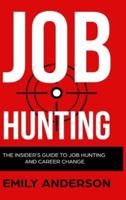 Job Hunting - Hardcover Version: The Insider's Guide to Job Hunting and Career Change: Learn How to Beat the Job Market, Write the Perfect Resume and Smash it at Interviews (Volume 1)