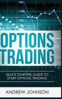Options Trading - Hardcover Version: Quick Starters Guide To Options Trading
