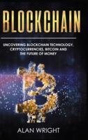 Blockchain - Hardcover Version: Uncovering Blockchain Technology, Cryptocurrencies, Bitcoin and the Future of Money: Blockchain and Cryptocurrency Exposed