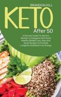 Keto After 50: A Survival Guide For Seniors Women To Ketogenic Diet And A Healthy Weight Loss, Easy And Quick Recipes To Promote Longevity And Boost Your Energy