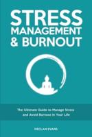 Stress Management &amp; Burnout: The Ultimate Guide to Manage Stress and Avoid Burnout in Your Life