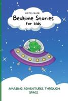 Bedtime Stories for Kids: Amazing Adventures through Space Enhance Children's Imaginations while They Relax to Fast Asleep