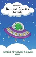 Bedtime Stories for Kids: Amazing Adventures through Space Enhance Children's Imaginations while They Relax to Fast Asleep