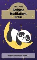 Bedtime Meditations for Kids: Fairy Tales with Funny Animals Will Teach to your Children a Ton of Important Life Lessons