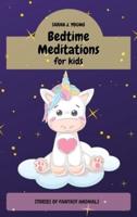 Bedtime Meditations for Kids: Stories of fantasy Animals to Enhance Children's Imagination. Promotes Restful Sleep and Beautiful Dreams