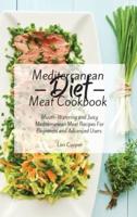 Mediterranean Diet Meat Cookbook: Mouth-Watering and Juicy Mediterranean Meat Recipes For Beginners and Advanced Users