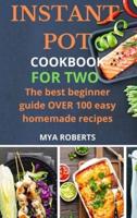 Instant Pot Cookbook for Two: The best beginner guide OVER 100 easy homemade recipes