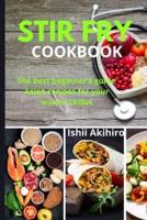 Stir Fry Cookbook: The best beginner's guide  Asian recipes for your wok or skillet