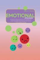Emotional Intelligence: An Easy-To-Follow Guide To Live A Happier Life. Overcome Negativity, Stress, Anxiety, Worry, Anger, Depression And Manage Your Feelings Using Positive Thinking