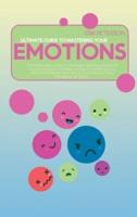 Ultimate Guide to Mastering Your Emotions: The Ultimate Guide To Manage Feelings, Improve Your Emotional Intelligence By Controlling Your Mind And Boost Your Brain To Eliminate Your Anxiety And Worry