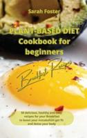 Plant Based Diet Cookbook for Beginners - Breakfast Recipes