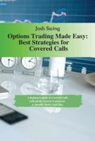 OPTIONS TRADING MADE EASY - BEST STRATEGIES FOR COVERED CALLS: A beginners guide to Covered Calls with all the secrets  to generate a Monthly basis Cash Flow