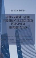 STOCK MARKET GUIDE FOR BEGINNERS 2021/2022 - INVESTMENT OPPORTUNITIES: Learn how to invest in options and how to trade in the stock market with the best investment opportunities