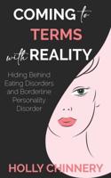 Coming To Terms With Reality: Hiding Behind Eating Disorders and Borderline Personality Disorder