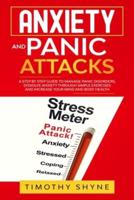 Anxiety and Panic Attacks: A Step by Step Guide to Manage Panic Disorders, Dissolve Anxiety Through Simple Exercises and Increase Your Mind and Body Health