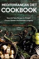 Mediterranean Diet Cookbook: Easy and Tasty Recipes to Prevent Chronic Disease and Promotes Longevity
