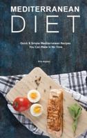 Mediterranean Diet: Quick &amp; Simple Mediterranean Recipes You Can Make in No Time