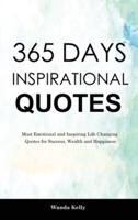 365 Days Inspirational Quotes: Most Emotional and Inspiring Life Changing Quotes for Success, Wealth and Happiness