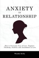 Anxiety in Relationship: How to Overcome Fear of Love, Negative Thinking, Jealousy and Attachment in Love