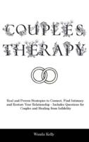 Couples Therapy: Real and Proven Strategies to Connect, Find Intimacy and Restore Your Relationship - Includes Questions for Couples and Healing from Infidelity