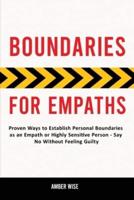 Boundaries for Empaths: Proven Ways to Establish Personal Boundaries as an Empath or Highly Sensitive Person - Say No Without Feeling Guilty