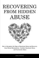 Recovering From Hidden Abuse: How to Recognize the Signs of Emotional Abuse and Recovery from Mental Manipulation - Includes Emotional Abuse and Narcissistic Abuse