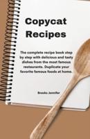 Copycat Recipes:  The complete recipe book step by step with delicious and tasty dishes from the most famous restaurants. Duplicate your favorite famous foods at home.