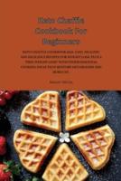 Keto Chaffle Cookbook For Beginners: KETO CHAFFLE COOKBOOK 2021: EASY, HEALTHY AND DELICIOUS RECIPES FOR WEIGHT LOSS, PLUS A "FREE WEIGHT LOSS" WITH OTHER ESSENTIAL COOKING IDEAS THAT RESTORE METABOLISM AND BURN FAT.