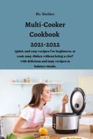 Multi-Cooker Cookbook  2021-2022: Quick and easy recipes for beginners, to cook tasty dishes without being a chef with delicious and tasty recipes to balance meals.