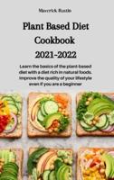 Plant Based Diet Cookbook 2021-2022