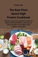 The Best Plant Based High Protein Cookbook