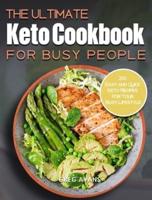 The Ultimate Keto Cookbook For Busy People: 200 Easy and Quick Keto Recipes for Your Busy Lifestyle