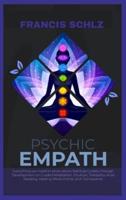 Psychic Empath: Everything you need to know about Spiritual Guides, through Development on Guided Meditation, Intuition, Telepathy, Aura Reading and Healing Mediumship