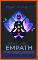 Psychic Empath: Everything you need to know about Spiritual Guides, through Development on Guided Meditation, Intuition, Telepathy, Aura Reading and Healing Mediumship