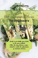 The Anti-Inflammatory Recipes for Beginners: Decide to get healthy again thanks to this great cookbook. Follow the many delicious recipes selected to combat the inflammation of autoimmune diseases.