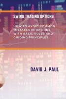 Swing Trading Options: How to avoid common mistakes in options with basic rules and guiding principles