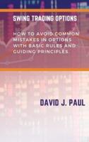 Swing Trading Options: How to avoid common mistakes in options with basic rules and guiding principles