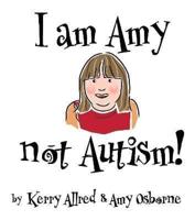 I Am Amy NOT Autism