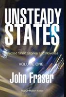 Unsteady States, Vol. I: Selected Short Stories and Novellas