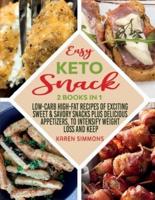 Easy Keto Snacks  2 Books in 1: Low-Carb High-Fat Recipes of Exciting Sweet & Savory Snacks plus Delicious Appetizers, to Intensify Weight Loss and Keep You Healthy
