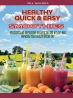 Healthy  Quick and Easy  Smoothies: Delicious and Energizing Recipes to Lose Weight and Improve Your Health Every Day