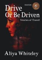 Drive or Be Driven