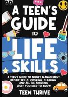 The Teen's Guide to Life Skills