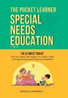THE POCKET LEARNER - Special Needs Education: The Ultimate Toolkit for Every Parent and Caregiver of a Child or Adult with Special Educational Needs and Disabilities